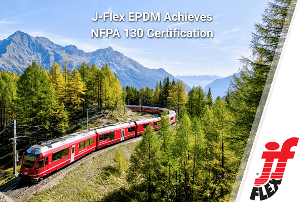 J-Flex FR EPDM Achieves NFPA 130 Certification for Rail and Transit Applications